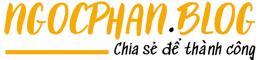 Ngoc Phan Blog – Nơi chia sẻ những kiến thực truyền thông và marketing thực chiến